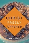 Christ Freely Offered: A Discussion of the General Offer of Salvation in the Light of Particular Atonement
